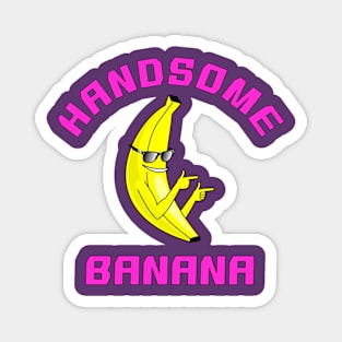 Handsome Banana - cool banana Magnet