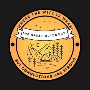 Camping & Wilderness Lovers - The Great Outdoors: Where Wifi is Weak but Connections are Strong T-Shirt