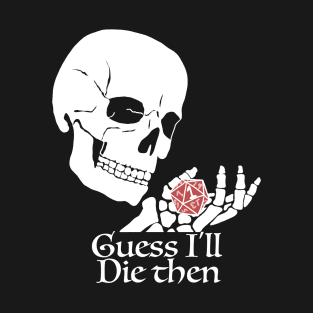 Guess I'll Die Then Critical Fail T-Shirt