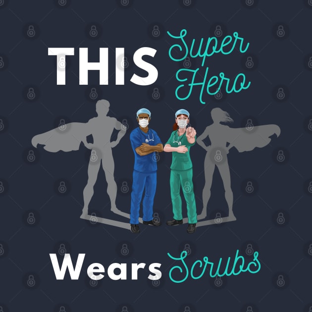 This Super Hero Wears Scrubs by Holly ship