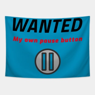 Wanted - My own pause botton Tapestry