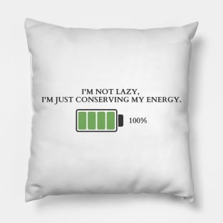 The Art of Conserving Energy | I'm not lazy, I'm just conserving my energy Pillow