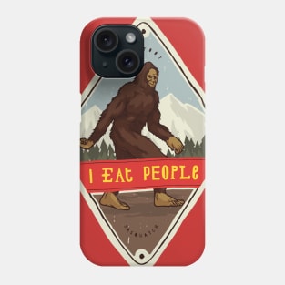 Bigfoot i eat people Phone Case