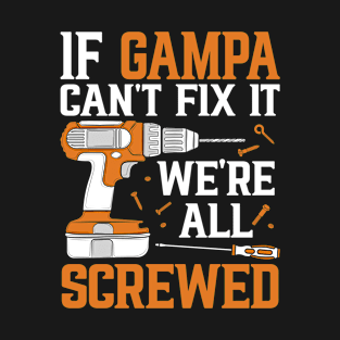 If Gampa Can't Fix It We're Screwed Funny Fathers Day T-Shirt