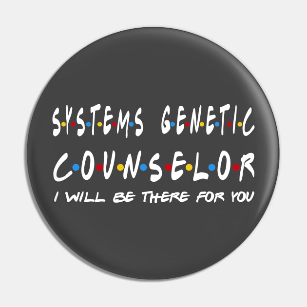 Systems Genetic Counselor I'll Be There For You Gifts Pin by StudioElla