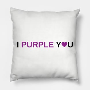 I Purple You Pillow