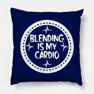 Blending Is My Cardio Pillow