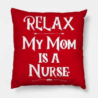 Relax My Mom is a Nurse Pillow