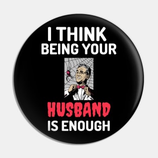 I Think Being Your Husband Is Enough Pin