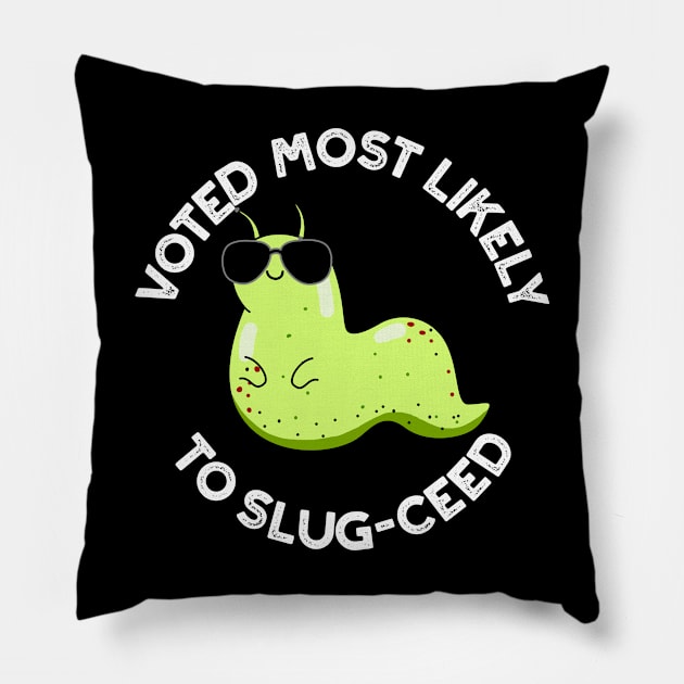 Voted Most Likely To Slug-ceed Cute Slug Pun Pillow by punnybone