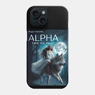 Forget Calgon...ALPHA take me away! Phone Case