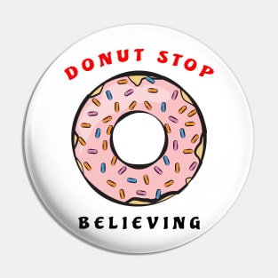 Donut Stop Believing - Funny Donut Pun Pin
