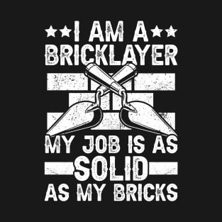 Bricklayer My Job Is Solid Brickmason Mason Brick Layer T-Shirt