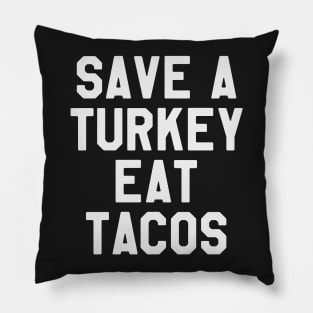 Save A Turkey Eat Tacos - Thanksgiving Day Pillow