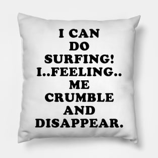 CRUMBLE AND DISAPPEAR Pillow