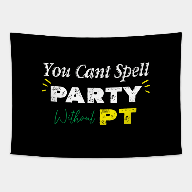 Physical Therapist, You Can't Spell Party Without PT. Tapestry by kirayuwi