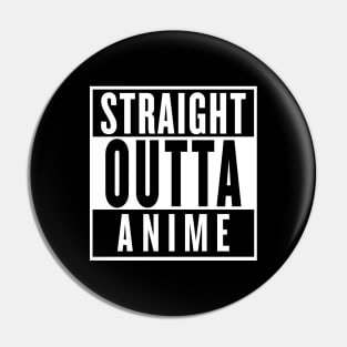 STRAIGHT OUTTA ANIME Pin