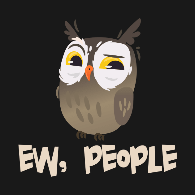 EW PEOPLE Funny Owl Lovers Perfect  Anti Social Gift by Your Funny Gifts