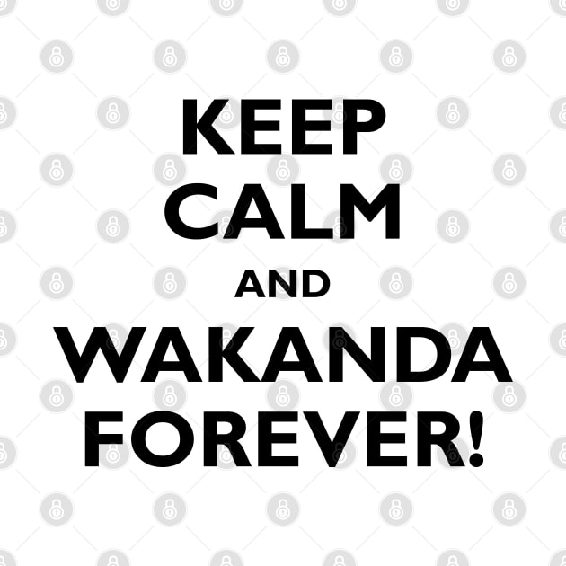 Keep Calm and Wakanda Forever! by Everyday Inspiration