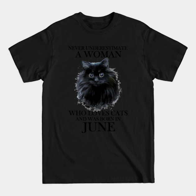 Disover Never Underestimate A Woman Who Loves Cats And Was Born In June Shirt - Never Underestimate A Woman June - T-Shirt