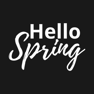 Hello Spring / Spring Quotes / Quotes About Spring T-Shirt