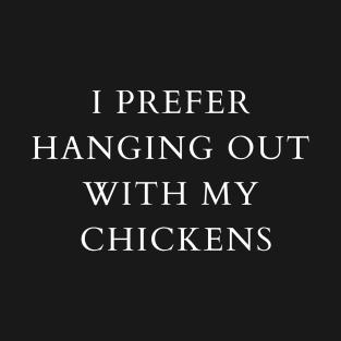 i prefer hanging out with my  Chickens T-Shirt