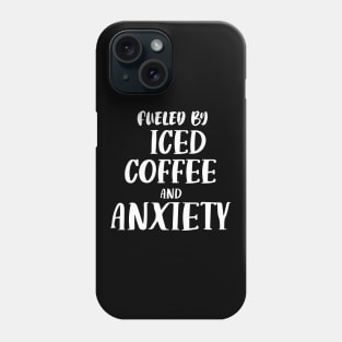 Fueled by Iced Coffee and Anxiety Phone Case