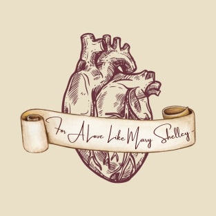 For A Love Like Mary Shelley T-Shirt