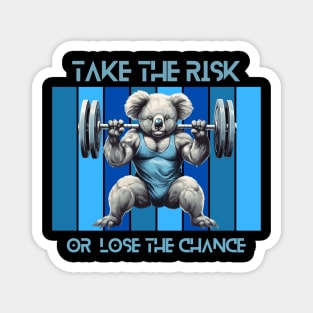 take the risk or loose the chance - powerlifting koala Magnet