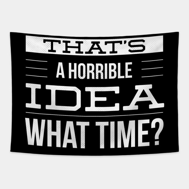 That's A Horrible Idea What Time Tapestry by Monster Skizveuo