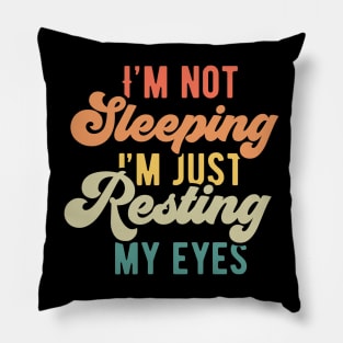 I'm not sleeping I'm just resting my eyes Pillow