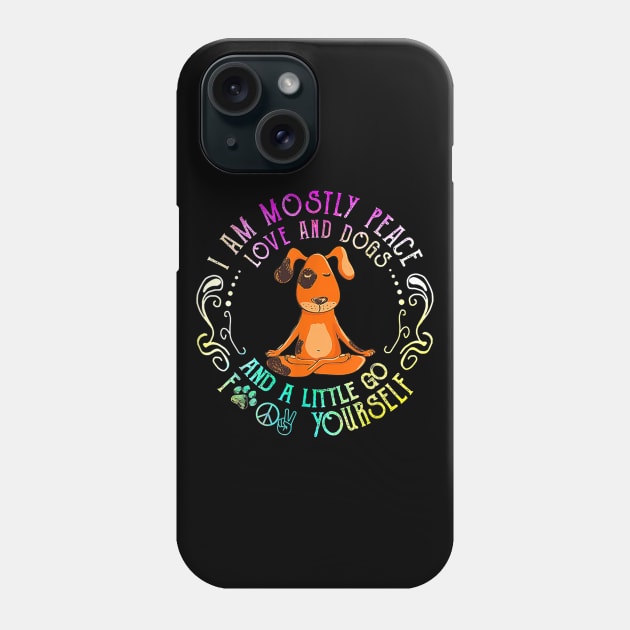 I Am Mostly Peace Love And Dog A Dog Yoga Phone Case by Carmenshutter