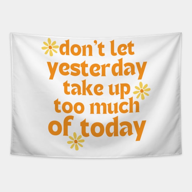 Don't Let Yesterday Take Up Too Much Of Today. Retro Vintage Motivational and Inspirational Saying. Orange and Yellow Tapestry by That Cheeky Tee