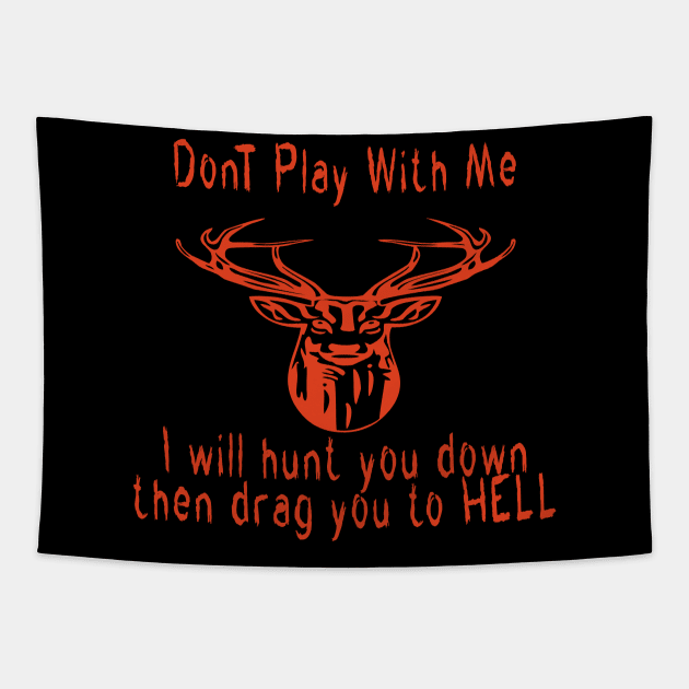 Dont play with me deer dear i will hunt you down then drag you to hell Tapestry by emberdesigns