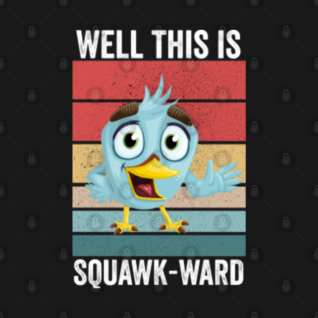 Discover Well this is squawk-ward funny bird pun - Well This Is Squawk Ward Funny Bird Pun - T-Shirt