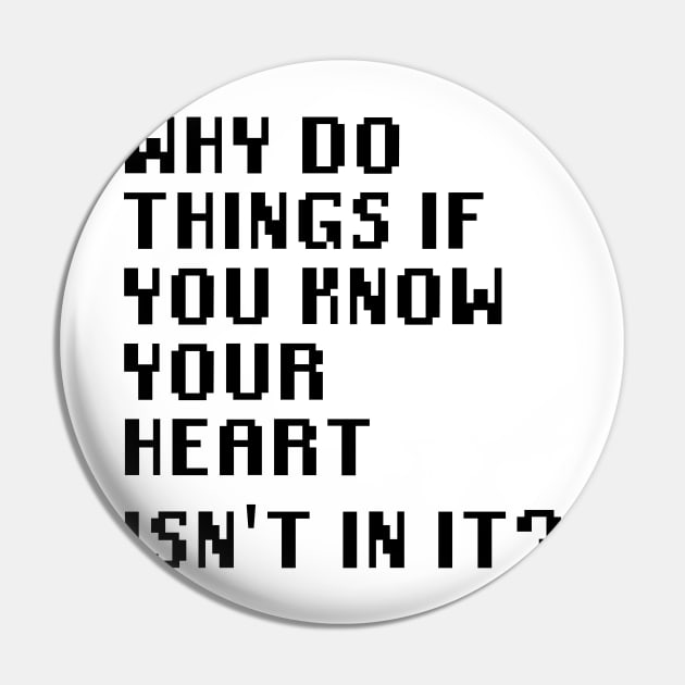 Why Do Things If You Know Your Heart Isn't In It? Pin by Quality Products