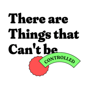 There are Things That Can't Be T-Shirt