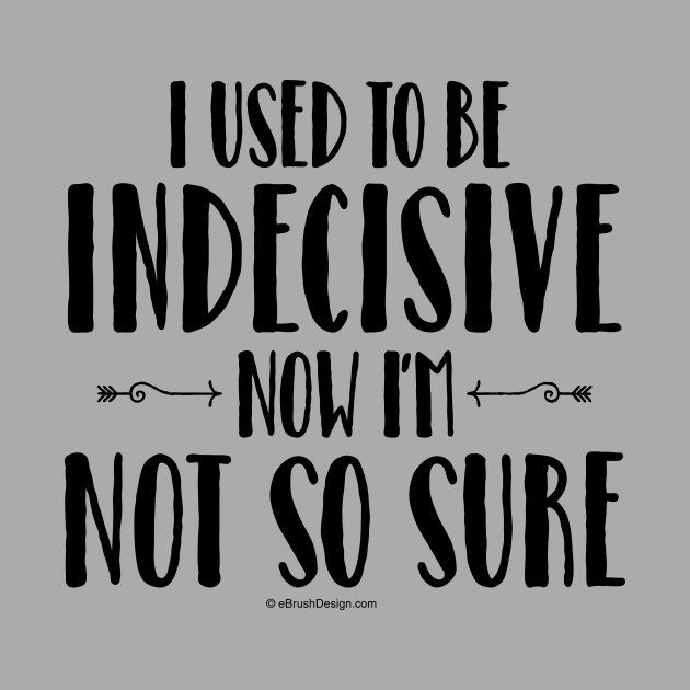 Indecisive - funny noncommittal by eBrushDesign