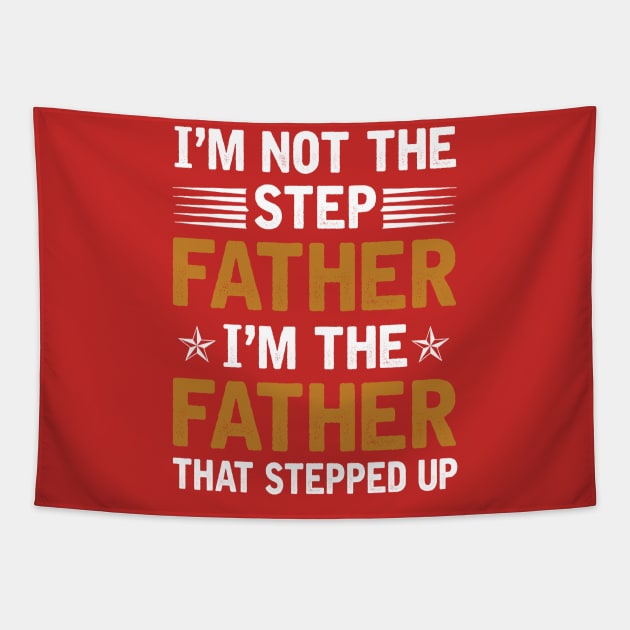 I_m Not The Step Father I_m The Father That Stepped Up Shirt Tapestry by cruztdk5