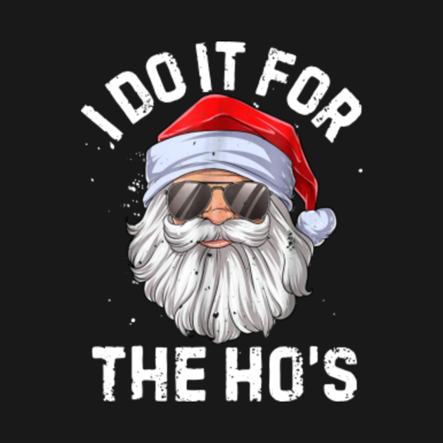 I Do It For The Ho_s T shirt Inappropriate Christmas Men Tee