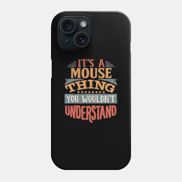 It's A Mouse Thing You Wouldn't Understand - Gift For Mouse Lover Phone Case by giftideas