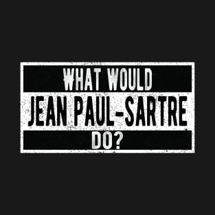 What would Jean Paul-Sartre do? T-Shirt