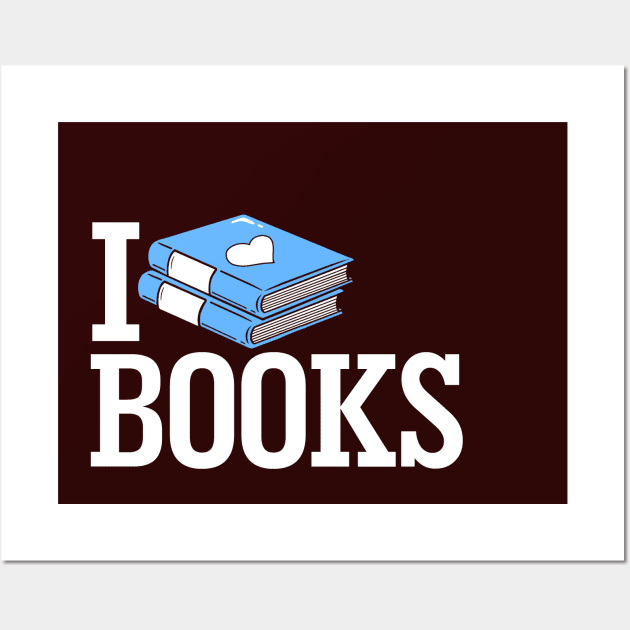 I LOVE BOOKS - Book Lovers Gifts - Posters and Art Prints