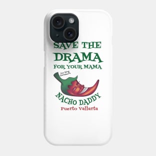 Save the Drama  t Shirt Nacho Daddy Puerto Vallarta Phone Case