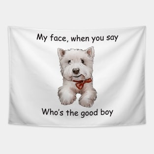 My Face when you say whos the good boy Tapestry