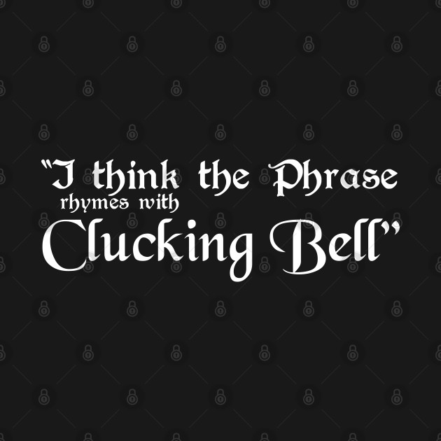 Discover I Think the Phrase Rhymes with Clucking Bell - Blackadder - T-Shirt