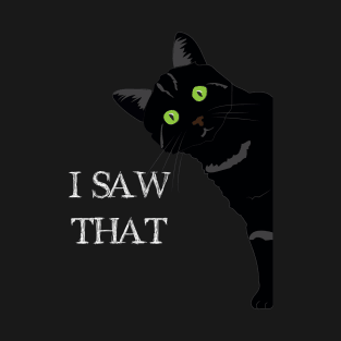 I Saw That - Funny Cat T-Shirt