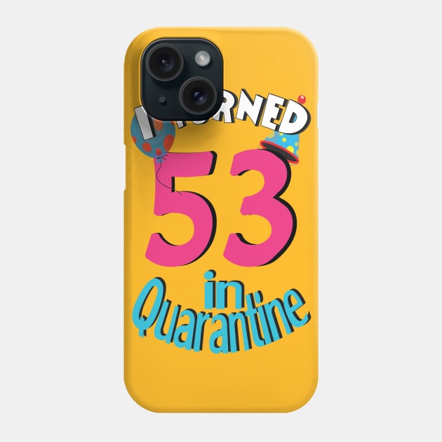 I turned 53 in quarantined Phone Case by bratshirt