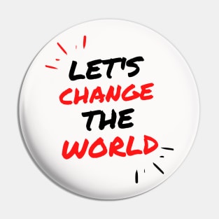 Let's Change the World Collection Pin