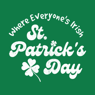 St. Patrick's Day, Where Everyone's Irish T-Shirt